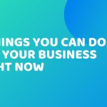 6 Things You Can Do For Your Business Right Now